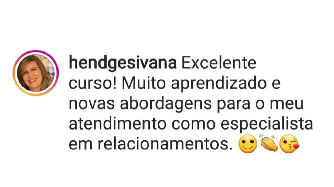 Depoimento: muito aprendizado e novas abordagens para o meu atendimento como especialista em relacionamentos.